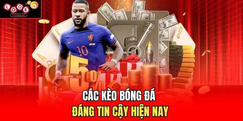Các kèo bóng đá đáng tin cậy hiện nay 