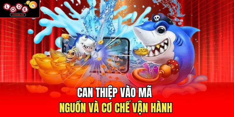 Can thiệp vào mã nguồn và cơ chế vận hành 