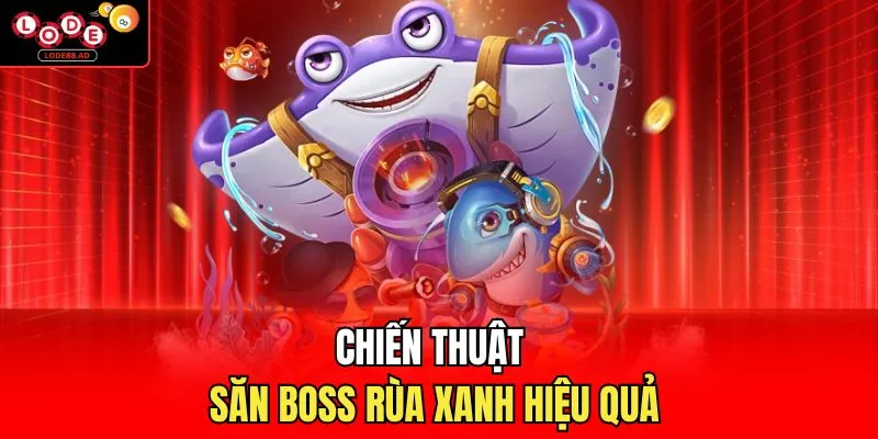 Chiến thuật săn boss rùa xanh hiệu quả