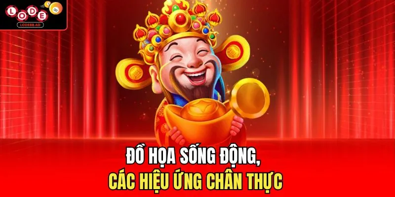 Đồ họa sống động, các hiệu ứng chân thực 