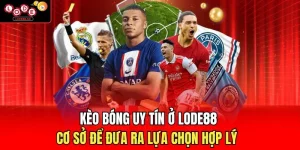 Kèo Bóng Uy Tín Ở Lode88 - Cơ Sở Để Đưa Ra Lựa Chọn Hợp Lý