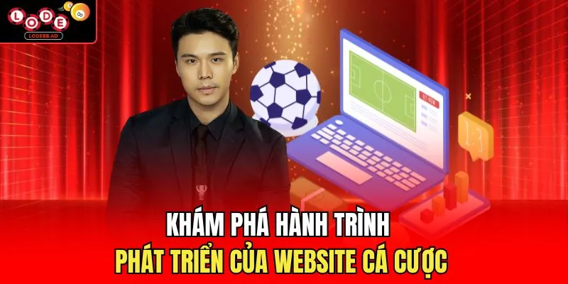 Khám phá hành trình phát triển của website cá cược