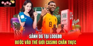 Sảnh DG Tại Lode88 - Bước Vào Thế Giới Casino Chân Thực