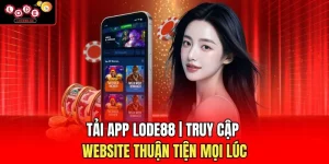 Tải APP Lode88 | Truy Cập Website Thuận Tiện Mọi Lúc