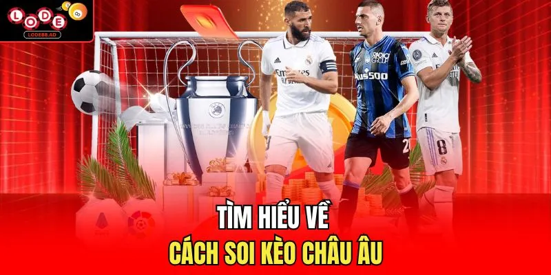 Tổng quan cách soi châu âu