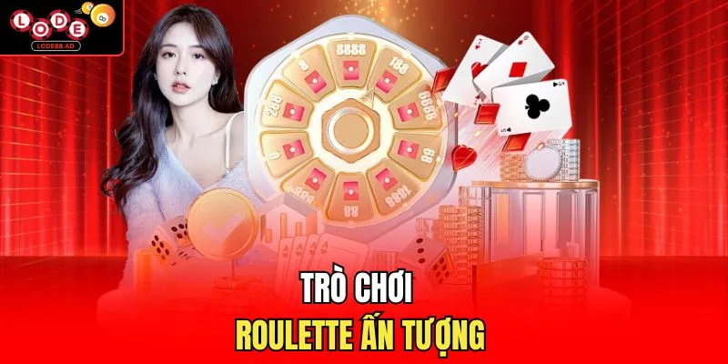 Trò chơi Roulette ấn tượng